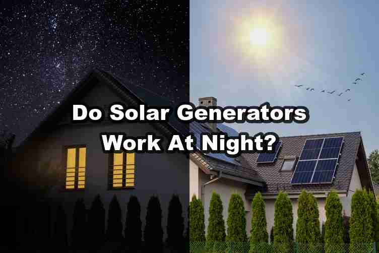 Do Solar Generators Work At Night?
