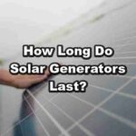 How Long Do Solar Generators Last?