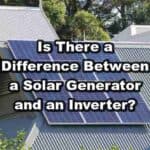 Is There a Difference Between a Solar Generator and an Inverter?