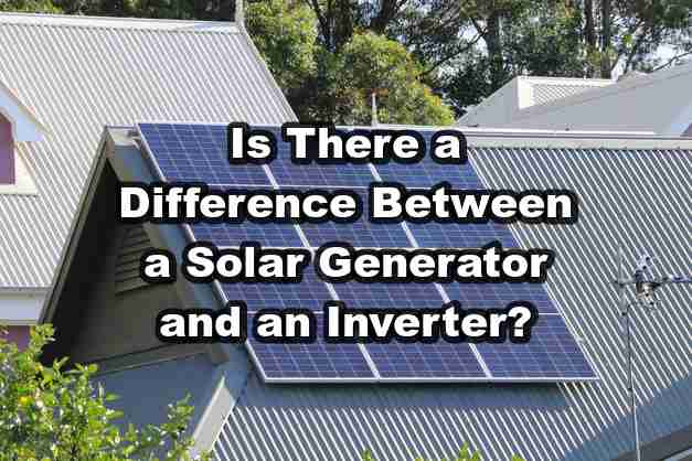 Is There a Difference Between a Solar Generator and an Inverter?